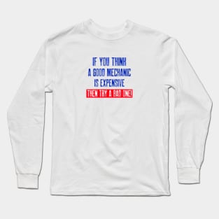 If you think a good mechanic is expensive… Long Sleeve T-Shirt